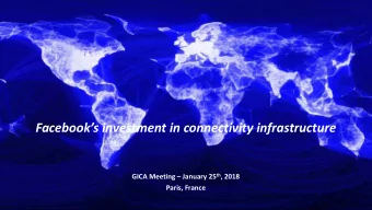 Facebooks investment in connectivity infrastructure GICA Meeting  January 25 th , 2018