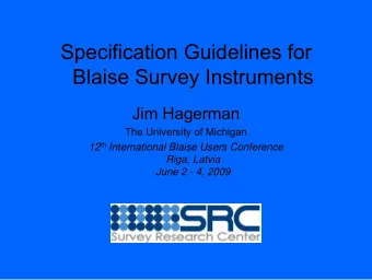 Specification Guidelines for  Blaise Survey Instruments  Jim Hagerman  The University of Michigan