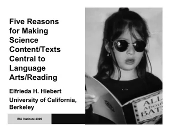 Five Reasons  for Making  Science  Content/Texts  Central to  Language  Arts/Reading  Elfrieda H.