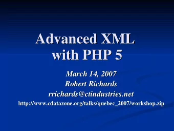 Advanced XML  Advanced XML  with PHP 5  with PHP 5  March 14, 2007  March 14, 2007  Robert Richards