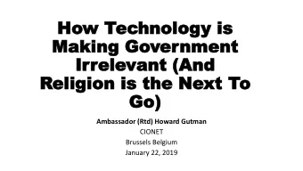 Ho  How T  w Tec  echnolog  hnology is  y is  Making G  Making Gover  ernment  nment  Ir  Irrele