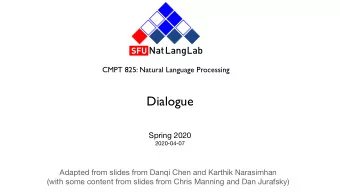 Dialogue Spring 2020  2020-04-07 Adapted from slides from Danqi Chen and Karthik Narasimhan  (with