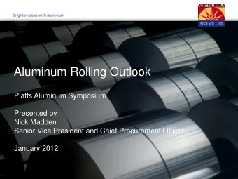 Aluminum Rolling Outlook  Platts Aluminum Symposium  Presented by  Nick Madden  Senior Vice