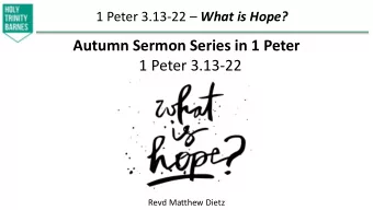 Autumn Sermon Series in 1 Peter  1 Peter 3.13-22  Revd Matthew Dietz 1 Peter 3.13-22  What is