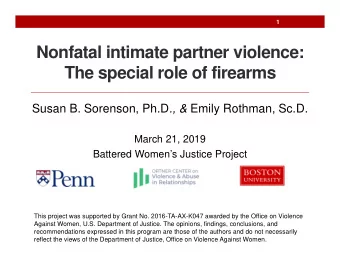 Nonfatal intimate partner violence:  The special role of firearms Susan B. Sorenson, Ph.D ., &amp;