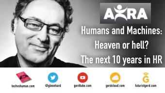 Humans and Machines:  Heaven or hell?  The next 10 years in HR  The future is awesome *   if