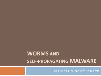SELF-PROPAGATING MALWARE  Ben Livshits, Microsoft Research Overview of Todays Lecture  2