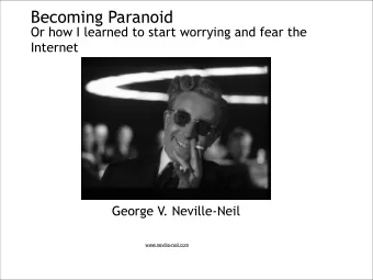 Becoming Paranoid  Or how I learned to start worrying and fear the  Internet  George V.