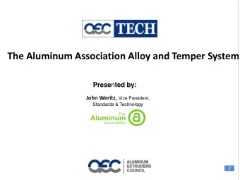 The Aluminum Association Alloy and Temper System Prese n ted by:  Vice President, Standards &amp;