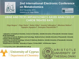 URINE AND FECES METABOLOMICS-BASED ANALYSIS OF  CAROB TREATED RATS Olga Begou 1 , Olga Deda 1 ,