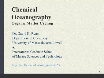Chemical  Oceanography  Organic Matter Cycling  Dr. David K. Ryan  Department of Chemistry
