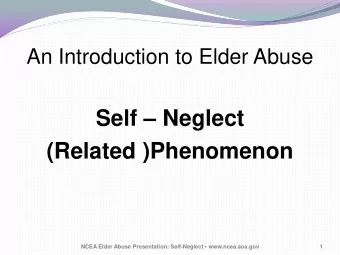 Self  Neglect  (Related )Phenomenon  NCEA Elder Abuse Presentation: Self-Neglect