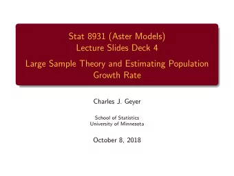 Stat 8931 (Aster Models)  Lecture Slides Deck 4  Large Sample Theory and Estimating Population