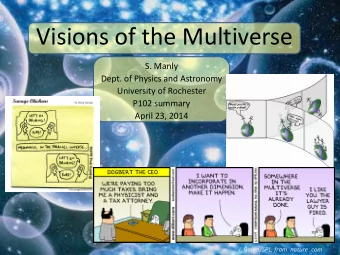 Visions of the Multiverse  S. Manly  Dept. of Physics and Astronomy  University of Rochester  P102