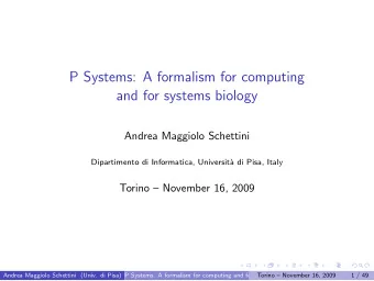 P Systems: A formalism for computing  and for systems biology  Andrea Maggiolo Schettini