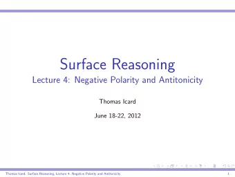 Surface Reasoning  Lecture 4: Negative Polarity and Antitonicity  Thomas Icard  June 18-22, 2012