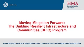Moving Mitigation Forward:  The Building Resilient Infrastructure and  Communities (BRIC) Program