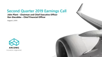 Second Quarter 2019 Earnings Call John Plant  Chairman and Chief Executive Officer Ken Giacobbe