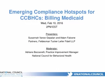 CCBHCs: Billing Medicaid  Wed, Feb 10, 2016  2PM EST  Presenters:  Susannah Vance Gopalan and Adam