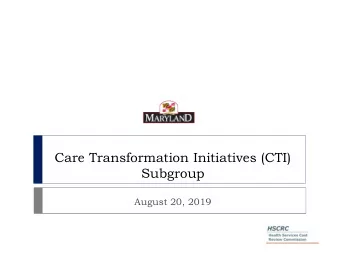 Care Transformation Initiatives (CTI)  Subgroup  August 20, 2019  Agenda  Background &amp;