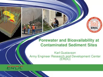 Porewater and Bioavailability at  Contaminated Sediment Sites  Karl Gustavson  Army Engineer