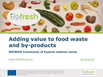 Adding value to food waste  and by-products  REFRESH Community of Experts webinar series