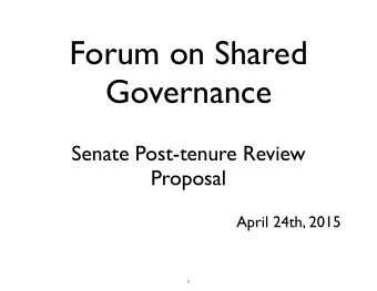 Forum on Shared  Governance  Senate Post-tenure Review  Proposal  April 24th, 2015  1  A History of