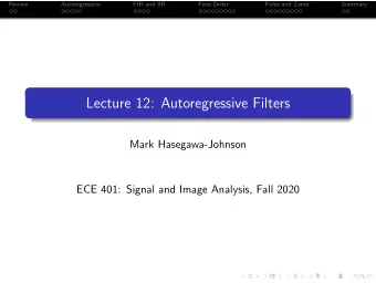 Lecture 12: Autoregressive Filters  Mark Hasegawa-Johnson  ECE 401: Signal and Image Analysis, Fall