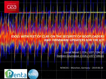 IDOLS WITH FEET OF CLAY: ON THE SECURITY OF BOOTLOADERS  AND  FIRMWARE UPDATERS FOR THE IOT  Lionel