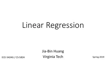 Linear Regression  Jia-Bin Huang  Virginia Tech  Spring 2019  ECE-5424G / CS-5824  Administrative