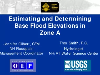 Estimating and Determining  Base Flood Elevations in  Zone A  Thor Smith, P.G.  Jennifer Gilbert,