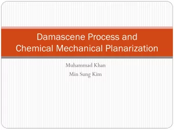 Damascene Process and  Chemical Mechanical Planarization  Muhammad Khan  Min Sung Kim  Background