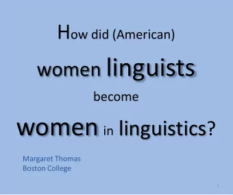 Outline of presentation  Gender &amp; linguistics as a science before 1924  Experiences of