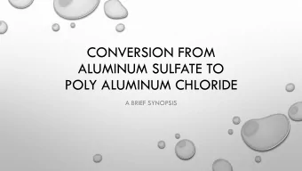 ALUMINUM SULFATE TO  POLY ALUMINUM CHLORIDE  A BRIEF SYNOPSIS  ALUMINUM SULFATE (ALUM)  ALUM HAS