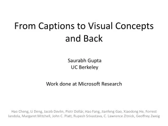 From  Captions  to  Visual  Concepts    and  Back    Saurabh  Gupta