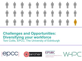 Challenges and Opportunities:  Diversifying your workforce Toni Collis, EPCC, The University of