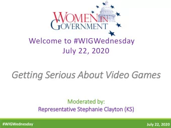 Getting Serio  ious About Vid  ideo Games  Moderated by:  Representative Stephanie Cla  layton (K
