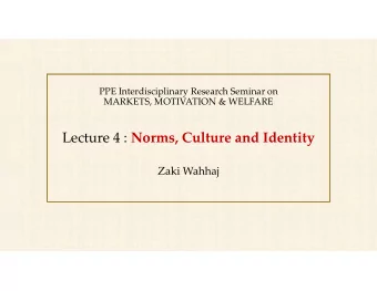 Lecture 4 : Norms, Culture and Identity  Zaki Wahhaj  Why Norms, Culture &amp; Identity?  All