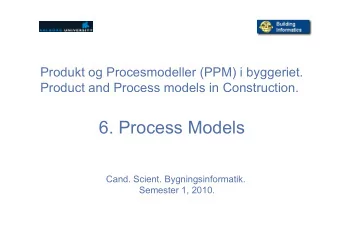 6. Process Models  Cand. Scient. Bygningsinformatik.  Semester 1, 2010.  CONTENT  Chapter 7. BIM