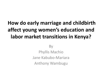 affect young womens education and  labor market transitions in Kenya?  By  Phyllis Machio  Jane