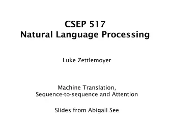 CSEP 517  Natural Language Processing  Luke Zettlemoyer  Machine Translation,  Sequence-to-sequence