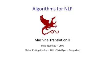 Algorithms for NLP  Machine Translation II  Yulia Tsvetkov  CMU  Slides: Philipp Koehn  JHU;