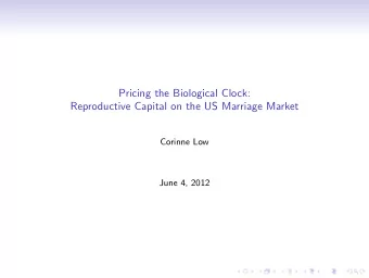 Pricing the Biological Clock:  Reproductive Capital on the US Marriage Market  Corinne Low  June 4,
