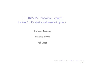ECON2915 Economic Growth  Lecture 3 : Population and economic growth.  Andreas Moxnes  University