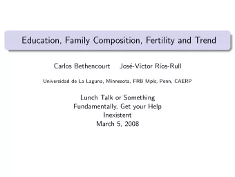 Education, Family Composition, Fertility and Trend  Carlos Bethencourt  Jos  e-V  ctor R