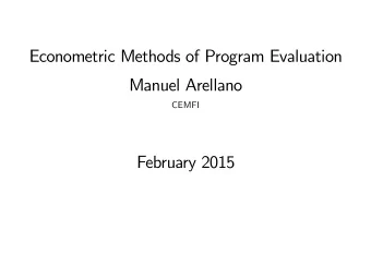 Econometric Methods of Program Evaluation  Manuel Arellano  CEMFI  February 2015  I. Structural and