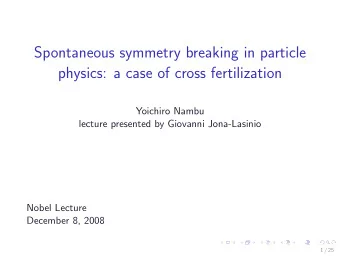 Spontaneous symmetry breaking in particle  physics: a case of cross fertilization  Yoichiro Nambu