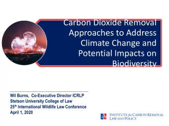 Carbon Dioxide Removal  Approaches to Address  Climate Change and  Potential Impacts on