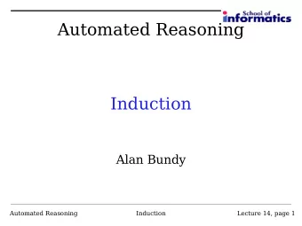 Automated Reasoning  Induction  Alan Bundy  Automated Reasoning  Induction  Lecture 14, page 1  A