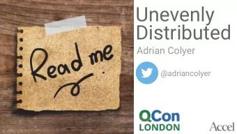 Unevenly  Distributed  Adrian Colyer  @adriancolyer  blog.acolyer.org  350  Foundations  Frontiers